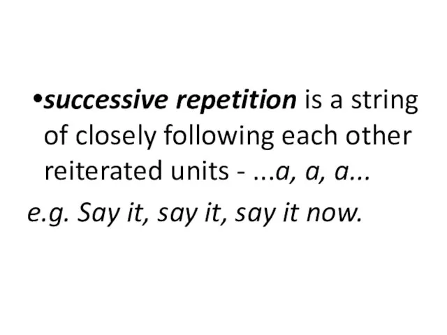 successive repetition is a string of closely following each other