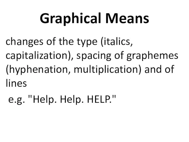 Graphical Means changes of the type (italics, capitalization), spacing of