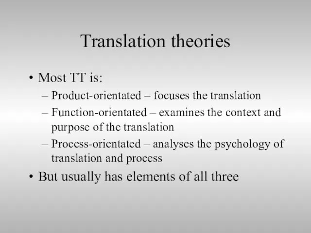 Translation theories Most TT is: Product-orientated – focuses the translation