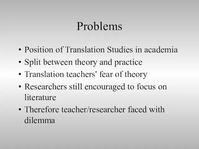 Problems Position of Translation Studies in academia Split between theory