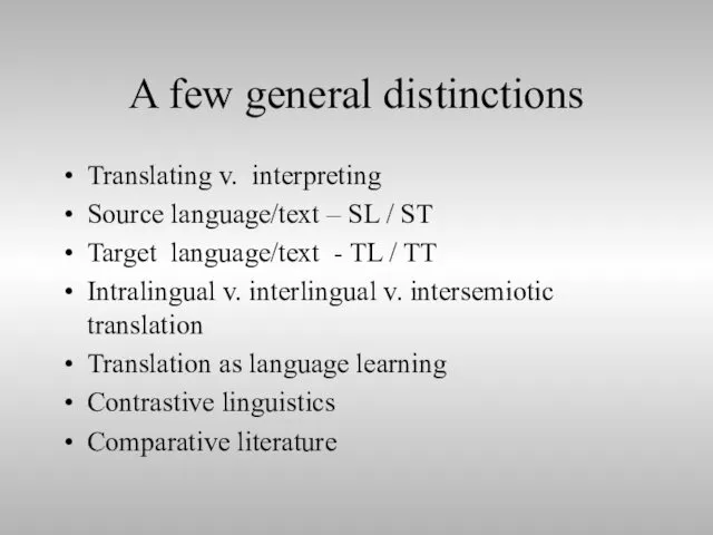 A few general distinctions Translating v. interpreting Source language/text –
