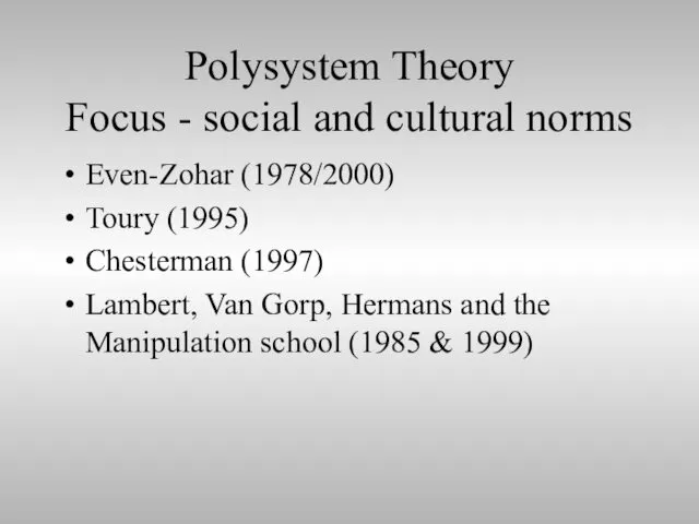 Polysystem Theory Focus - social and cultural norms Even-Zohar (1978/2000)