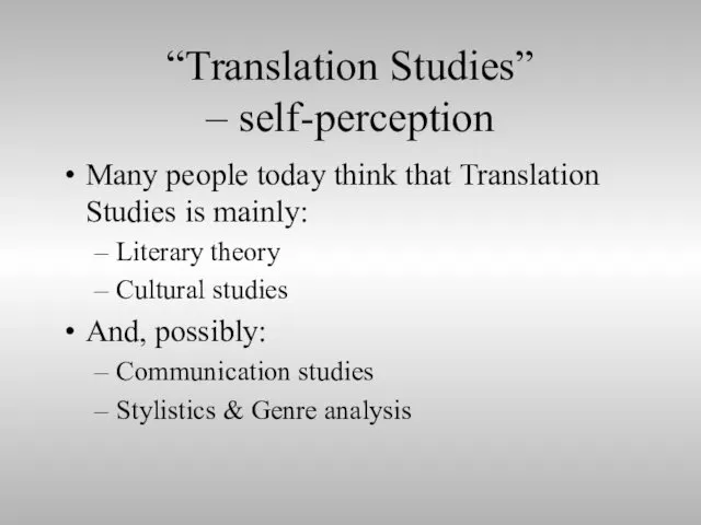 “Translation Studies” – self-perception Many people today think that Translation