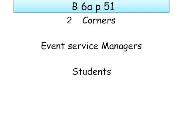 B 6a p 51 Corners Event service Managers Students