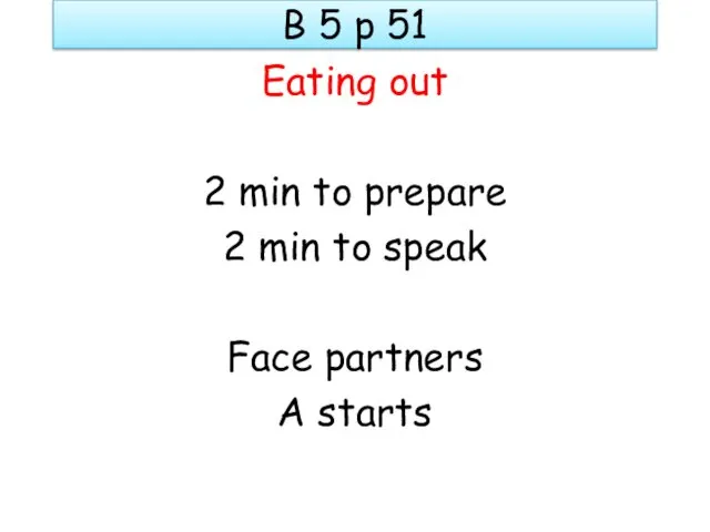 B 5 p 51 Eating out 2 min to prepare