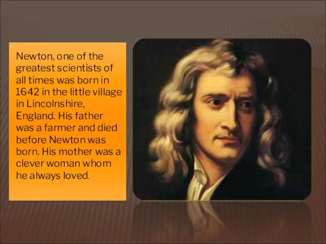 Newton, one of the greatest scientists of all times was