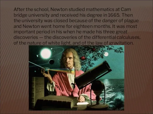 After the school, Newton studied mathematics at Cam­bridge university and
