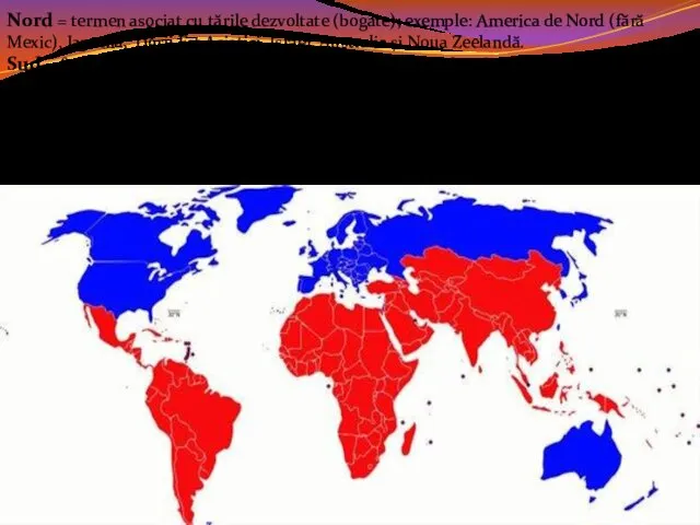 Nord = termen asociat cu ţările dezvoltate (bogate); exemple: America de Nord (fără