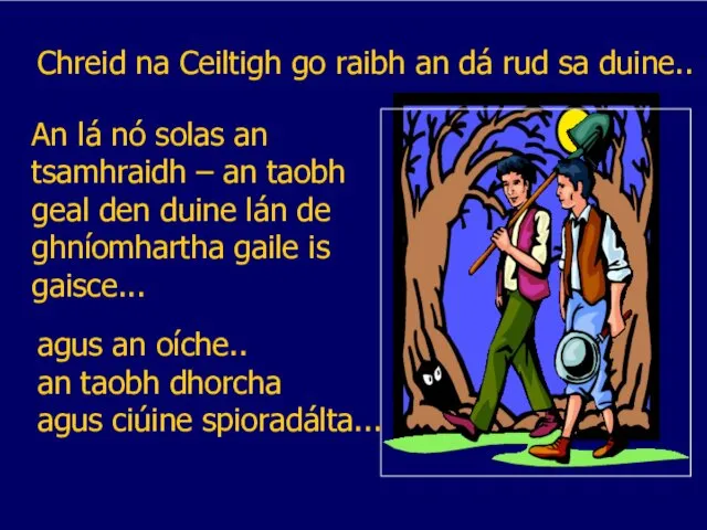 Chreid na Ceiltigh go raibh an dá rud sa duine.. agus an oíche..