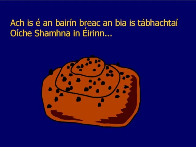 Ach is é an bairín breac an bia is tábhachtaí Oíche Shamhna in Éirinn...