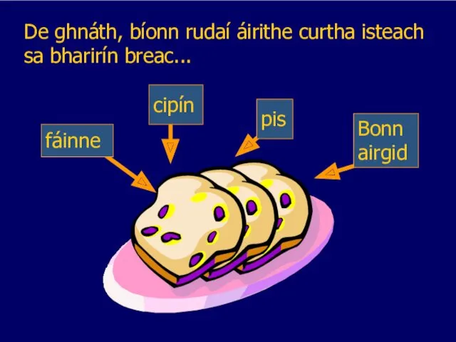 De ghnáth, bíonn rudaí áirithe curtha isteach sa bharirín breac...