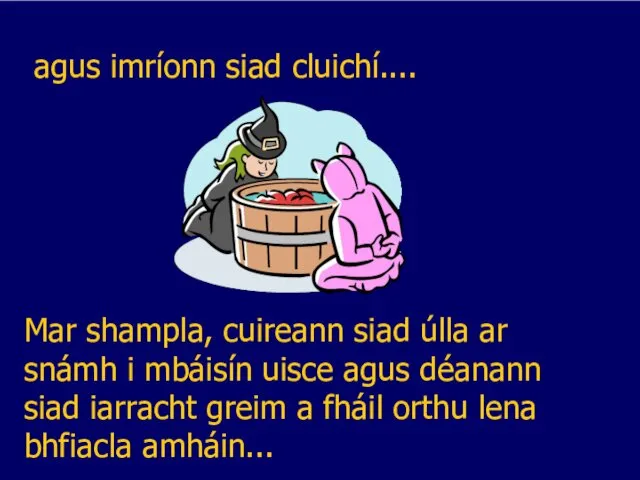 agus imríonn siad cluichí.... Mar shampla, cuireann siad úlla ar snámh i mbáisín