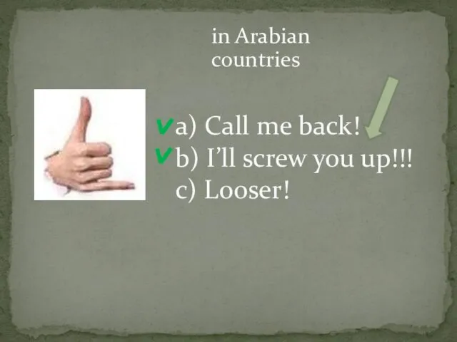 a) Call me back! b) I’ll screw you up!!! c) Looser! in Arabian countries