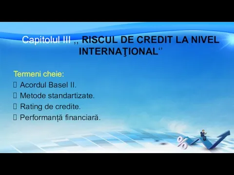 Capitolul III ,, RISCUL DE CREDIT LA NIVEL INTERNAŢIONAL‘’ Termeni