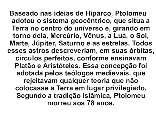 Baseado nas idéias de Hiparco, Ptolomeu adotou o sistema geocêntrico,