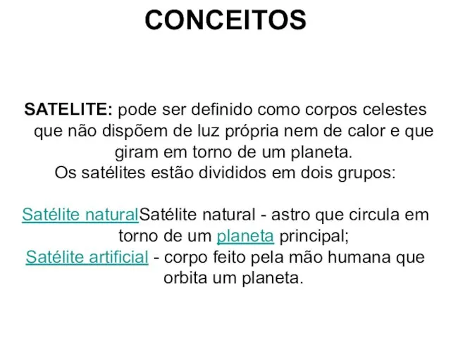 CONCEITOS SATELITE: pode ser definido como corpos celestes que não