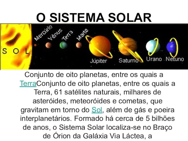 O SISTEMA SOLAR Conjunto de oito planetas, entre os quais