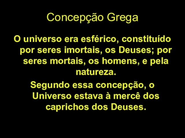 Concepção Grega O universo era esférico, constituído por seres imortais,