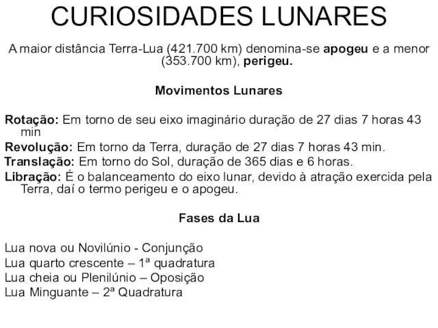 CURIOSIDADES LUNARES A maior distância Terra-Lua (421.700 km) denomina-se apogeu