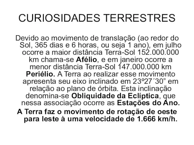 CURIOSIDADES TERRESTRES Devido ao movimento de translação (ao redor do