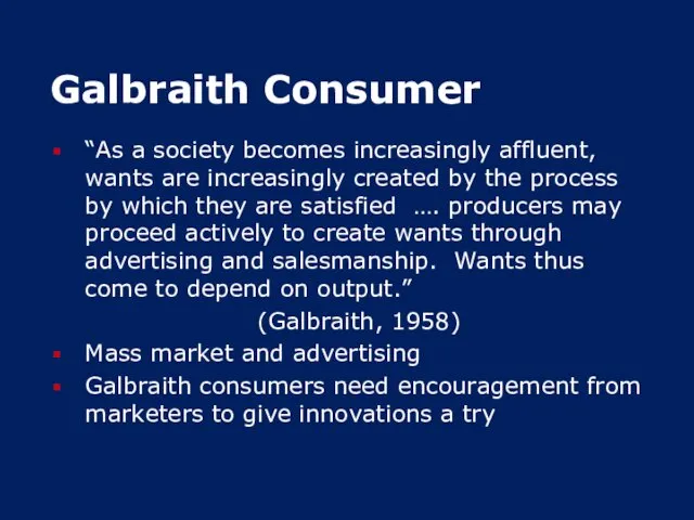 Galbraith Consumer “As a society becomes increasingly affluent, wants are
