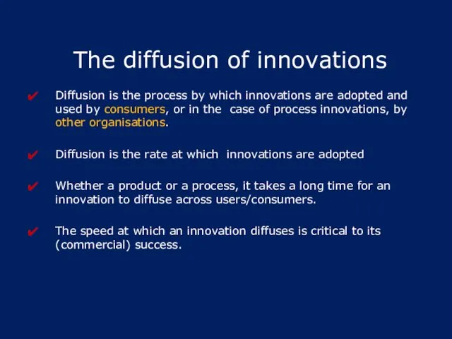 The diffusion of innovations Diffusion is the process by which