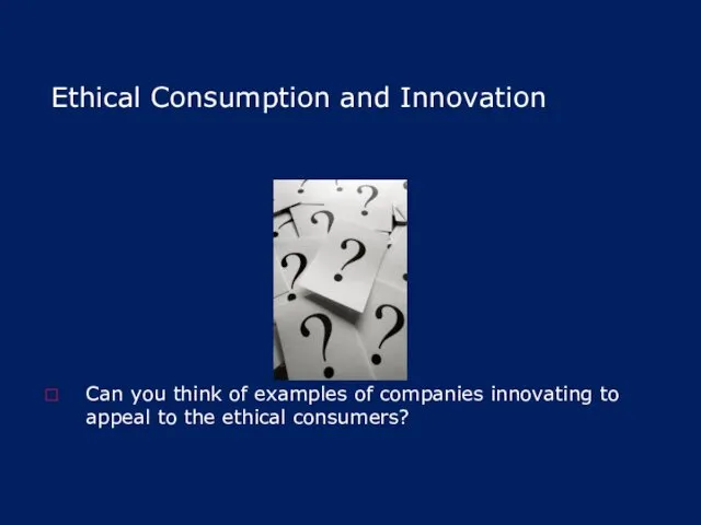 Ethical Consumption and Innovation Can you think of examples of