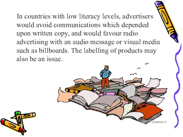 In countries with low literacy levels, advertisers would avoid communications