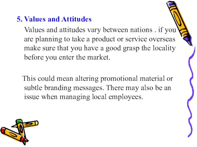 5. Values and Attitudes Values and attitudes vary between nations . if you