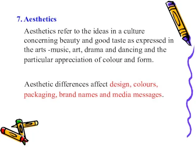 7. Aesthetics Aesthetics refer to the ideas in a culture concerning beauty and
