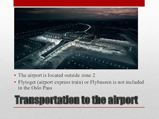 Transportation to the airport The airport is located outside zone