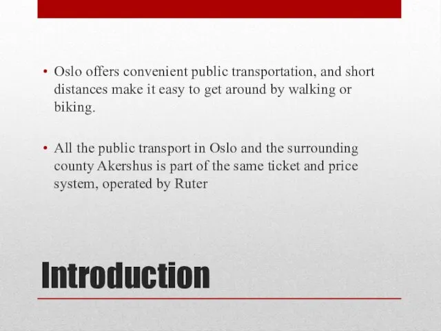 Introduction Oslo offers convenient public transportation, and short distances make
