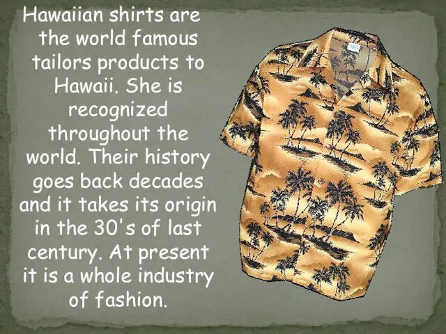 Hawaiian shirts are the world famous tailors products to Hawaii.