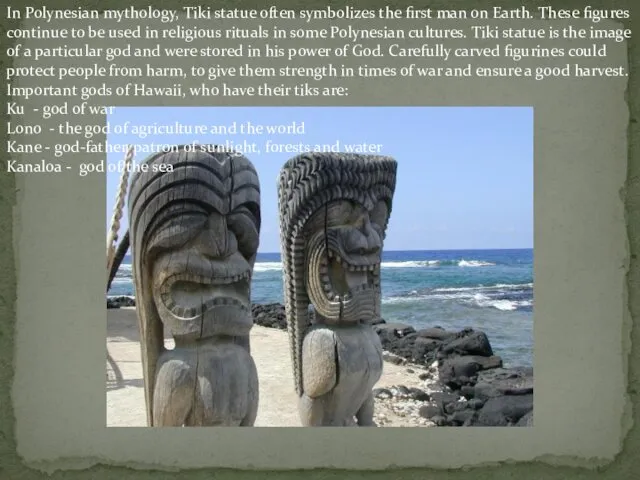 In Polynesian mythology, Tiki statue often symbolizes the first man