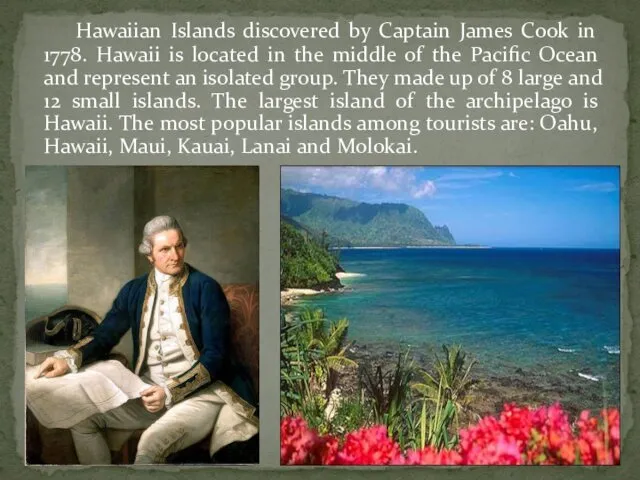 Hawaiian Islands discovered by Captain James Cook in 1778. Hawaii