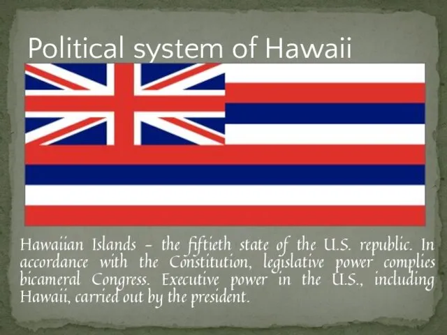 Hawaiian Islands - the fiftieth state of the U.S. republic.