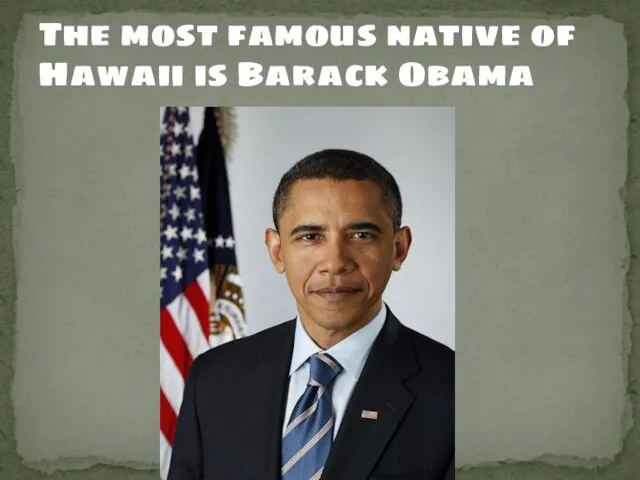 The most famous native of Hawaii is Barack Obama