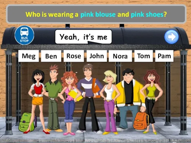 Meg Tom Ben Nora John Rose Who is wearing a