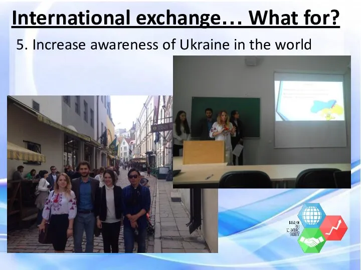 5. Increase awareness of Ukraine in the world International exchange… What for?