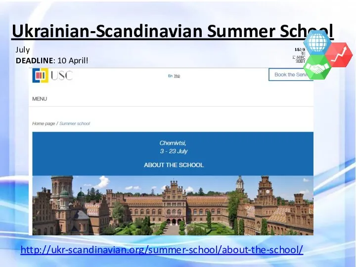 Ukrainian-Scandinavian Summer School http://ukr-scandinavian.org/summer-school/about-the-school/ July DEADLINE: 10 April!