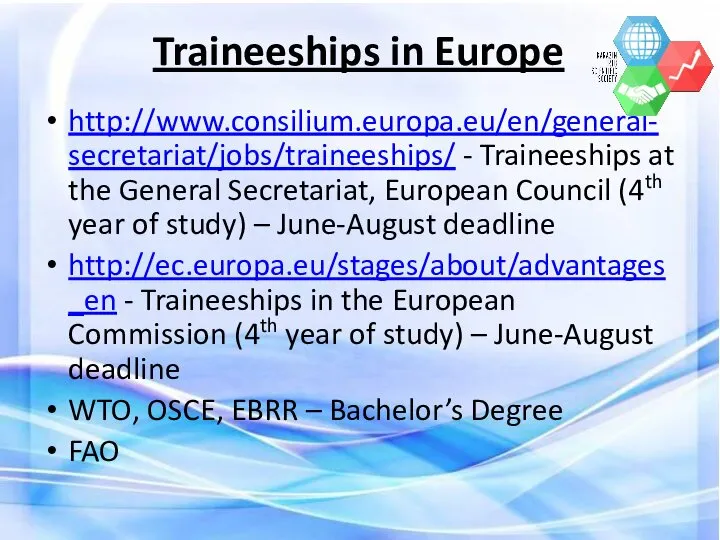 Traineeships in Europe http://www.consilium.europa.eu/en/general-secretariat/jobs/traineeships/ - Traineeships at the General Secretariat,