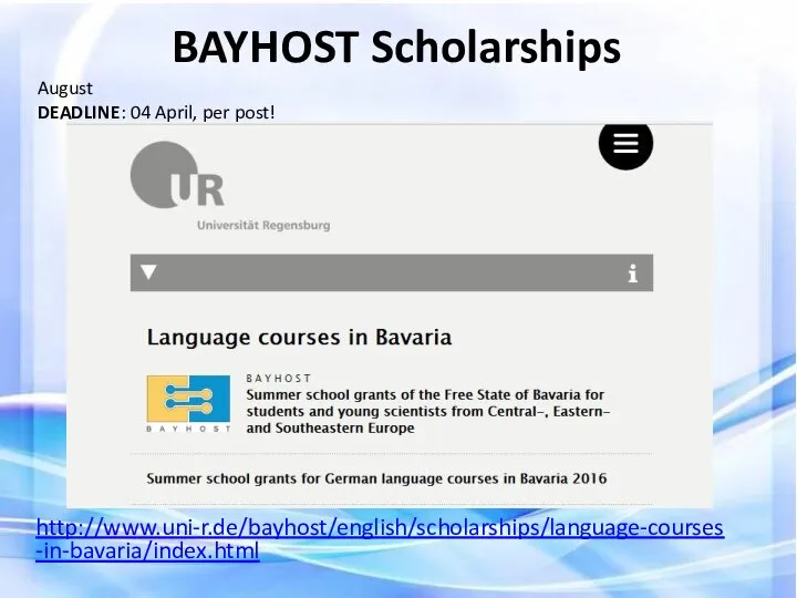BAYHOST Scholarships http://www.uni-r.de/bayhost/english/scholarships/language-courses-in-bavaria/index.html August DEADLINE: 04 April, per post!
