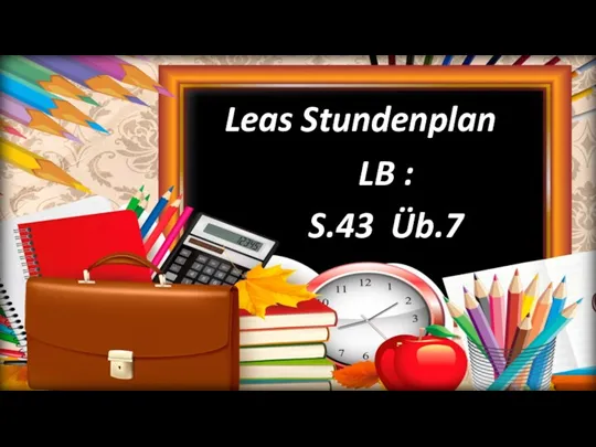 Leas Stundenplan LB : S.43 Üb.7