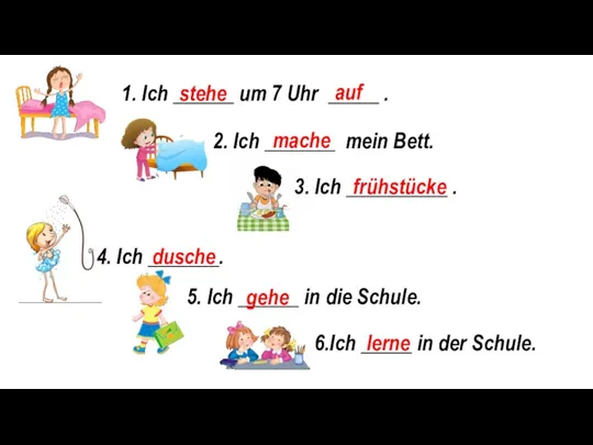 1. Ich ______ um 7 Uhr _____ . 2. Ich