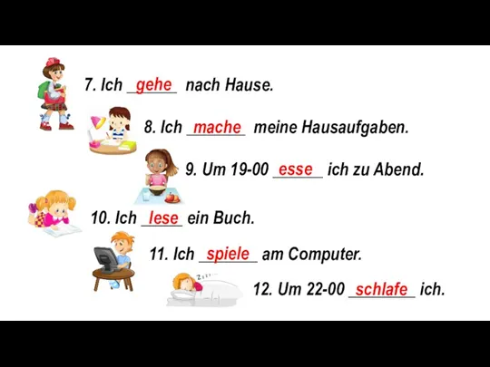 7. Ich ______ nach Hause. 8. Ich _______ meine Hausaufgaben.