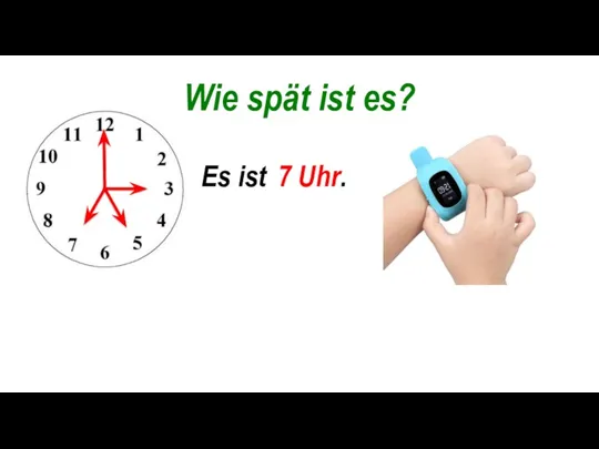 Wie spät ist es? Es ist .......... 3 Uhr. 5 Uhr. 7 Uhr.