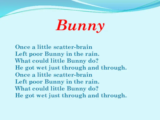 Bunny Once a little scatter-brain Left poor Bunny in the