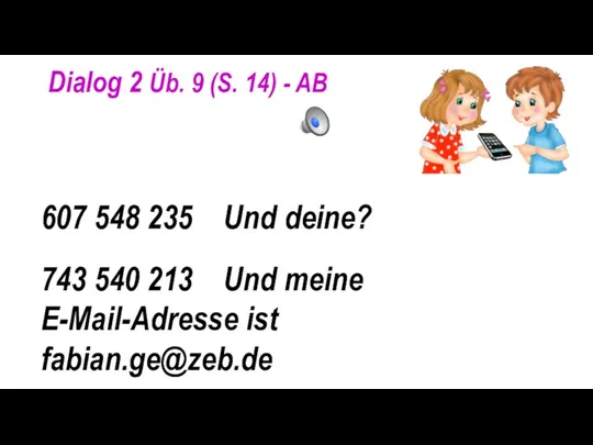 Dialog 2 Üb. 9 (S. 14) - AB 607 548 235 Und deine?