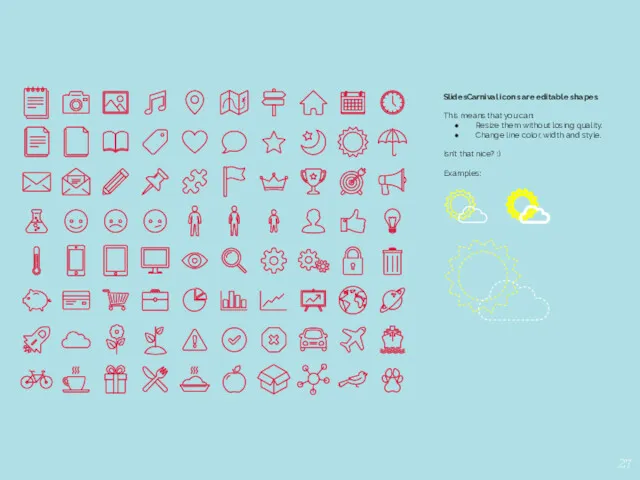 SlidesCarnival icons are editable shapes. This means that you can: