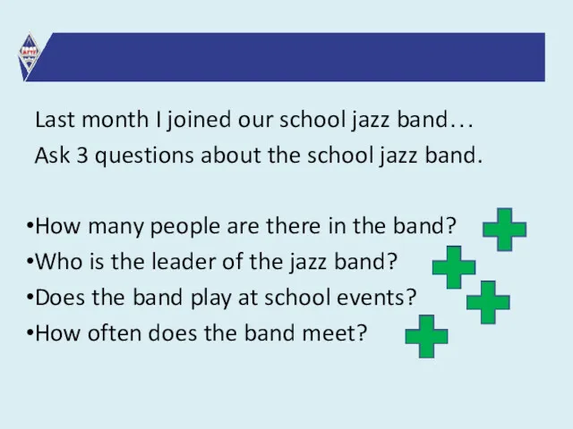 Last month I joined our school jazz band… Ask 3